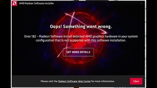 Error 182 - Radeon Software install detected AMD graphics hardware in your system is not supported.