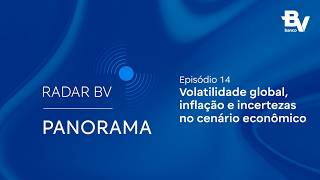 Volatilidade global, inflação e incertezas no cenário econômico – Radar BV Panorama #14 | banco BV