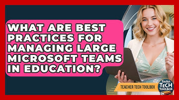 What Are Best Practices For Managing Large Microsoft Teams In Education? - Teacher Tech Toolbox