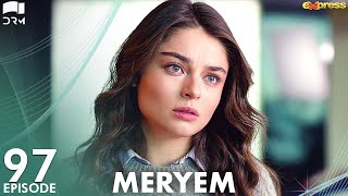 MERYEM - Episode 97 | Turkish Drama | Furkan Andıç, Ayça Ayşin | Urdu Dubbing | RO1Y
