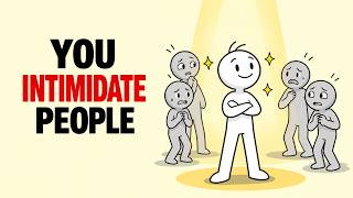 7 Signs You Intimidate People (Without Even Trying)
