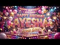 🎉 Happy Birthday Ayesha 🎂 Beautiful Birthday Song for Ayesha 🎶