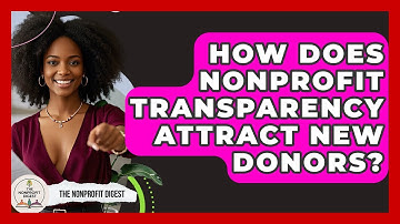 How Does Nonprofit Transparency Attract New Donors? - The Nonprofit Digest