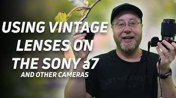 Using Vintage Lenses on Mirrorless Cameras Like the Sony a7