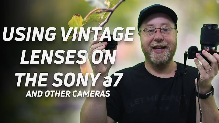 Using Vintage Lenses on Mirrorless Cameras Like the Sony a7
