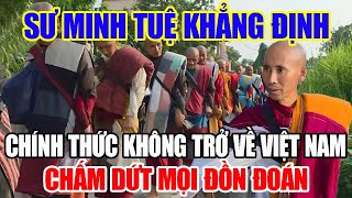 Bất Ngờ Sư Minh Tuệ Công Khai Khẳng Định Không Về Việt Nam, Kết Thúc Mọi Hoài Nghi