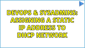 DevOps & SysAdmins: Assigning a static IP address to DHCP network (2 Solutions!!)