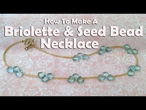 How To Make Jewelry: How To Make A Briolette & Seed Bead Necklace