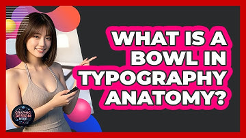 What Is A Bowl In Typography Anatomy? - Graphic Design Nerd