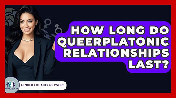 How Long Do Queerplatonic Relationships Last? - Gender Equality Network