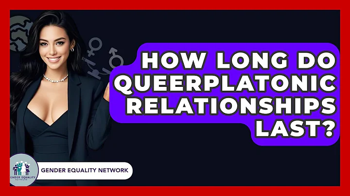 How Long Do Queerplatonic Relationships Last? - Gender Equality Network