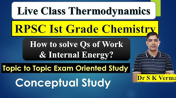 How to solve Qs of Work & Internal Energy? | Live Class Thermodynamics | RPSC Ist Grade Chemistry