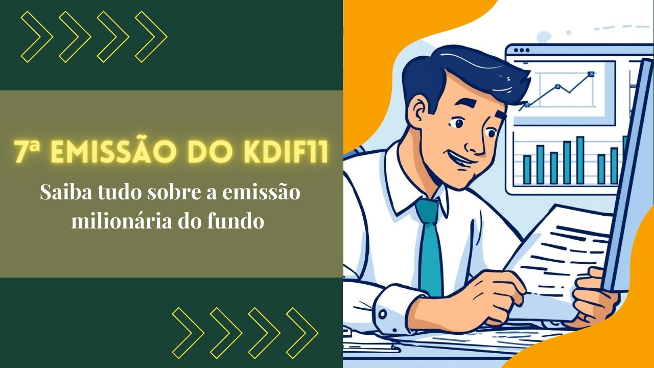 7ª Emissão do KDIF11: Saiba tudo sobre a emissão milionária do fundo