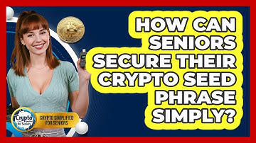 How Can Seniors Secure Their Crypto Seed Phrase Simply? - Crypto Simplified for Seniors