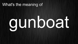 What s the meaning of gunboat How to pronounce gunboat