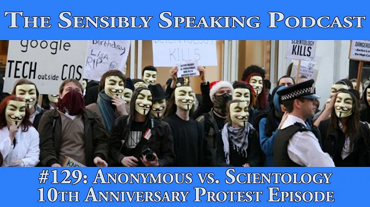 Sensibly Speaking Podcast #129: Anonymous vs. Scientology 10th Anniversary