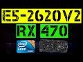 XEON E5-2620 V2 + RX 470