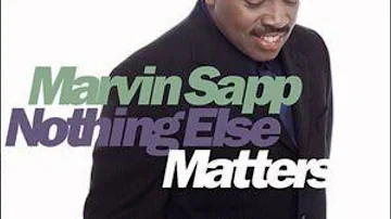 Marvin Sapp Nothing Else Matters