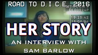 Road to #DICE2016- Interview w/ Sam Barlow (Her Story)