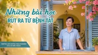 Những Lời chứng Trải nghiệm của Cơ Đốc nhân, Tập 624: Những bài học rút ra từ bệnh tật