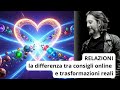 RELAZIONI. La differenza tra consigli online e trasformazioni reali