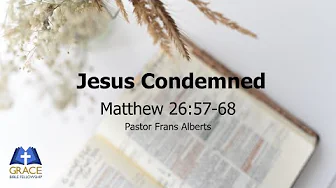 Jesus Condemned (Matthew 26:57-68)