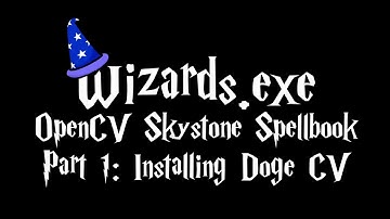 OpenCV Skystone Spellbook Part 1: Installing DogeCV