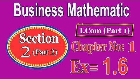 i.com part 1 - busniess mathematics ch#1 - Ex=1.6 - section 2-(part 2)