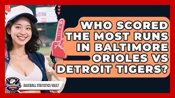 Who Scored the Most Runs in Baltimore Orioles vs Detroit Tigers? | Baseball Statistics Vault News