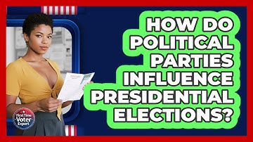 How Do Political Parties Influence Presidential Elections? - First Time Voter Expert