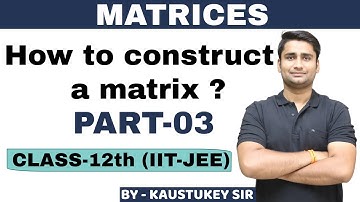 How to construct a matrices?|Matrices|Part-03|CLASS-12th|CBSE\IIT-JEE MATHEMATICS |By -Kaustukey Sir