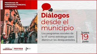 Diálogos desde el municipio - Los programas sociales de la 4T  para disminuir las desigualdades