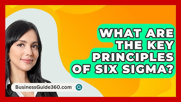 What Are The Key Principles Of Six Sigma? - BusinessGuide360.com