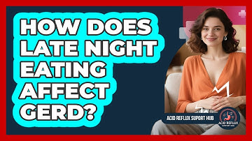 How Does Late Night Eating Affect GERD?