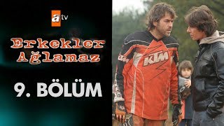 Erkekler Ağlamaz 9. Bölüm
