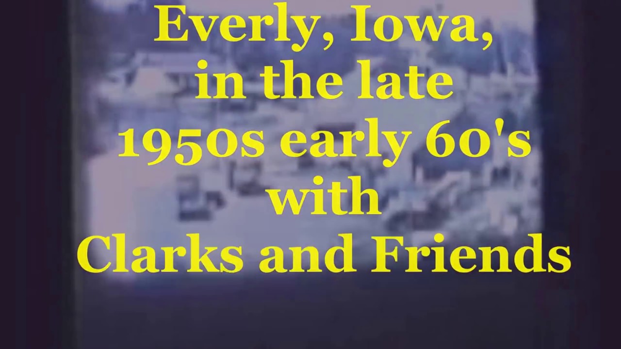 Everly Iowa in the late 1950s early 60s Clarks YouTube