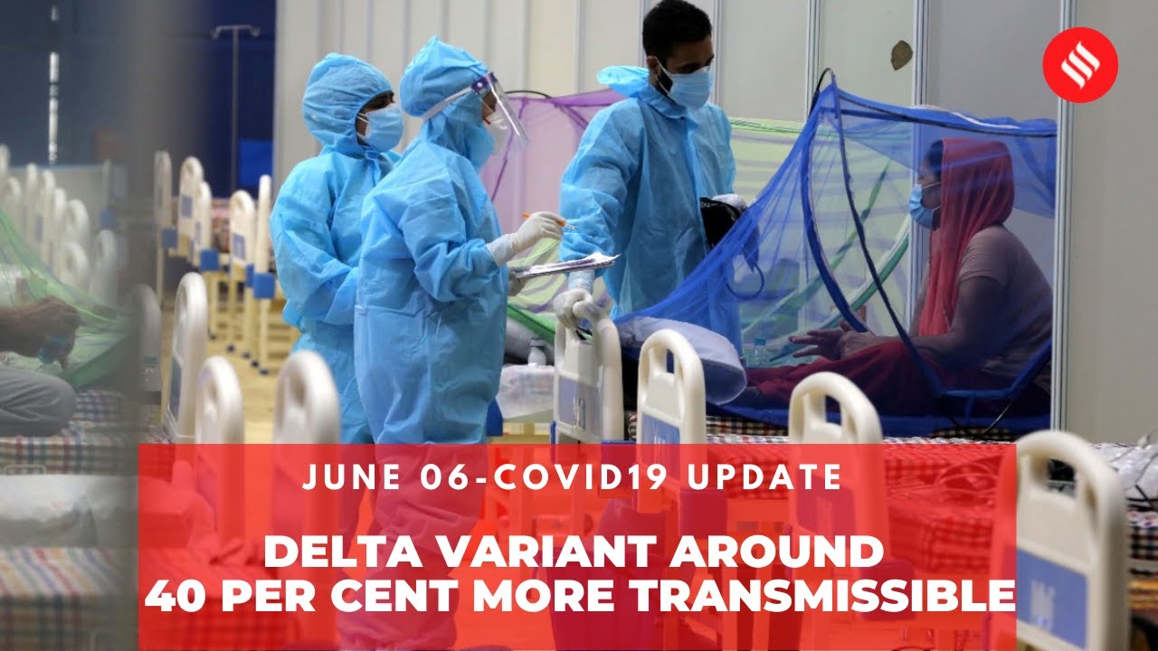 Coronavirus Update June 6: Delta Variant Around 40% More Transmissible, says UK Minister