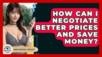 How Can I Negotiate Better Prices And Save Money? | High School Toolkit