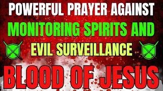 Powerful Prayer Against Monitoring Spirits and Evil Surveillance | Covered by the Blood of Jesus