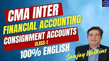 Consignment _CMA Inter Financial Accounting 100% English Class-1 By. Sanjay Welkins