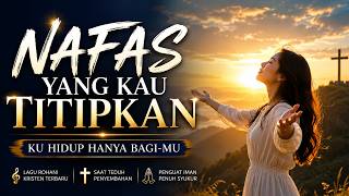 Nafas Yang Kau Titipkan | Lagu Rohani Kristen Terbaru 2026 | Pujian Penguat Iman & Penyembahan