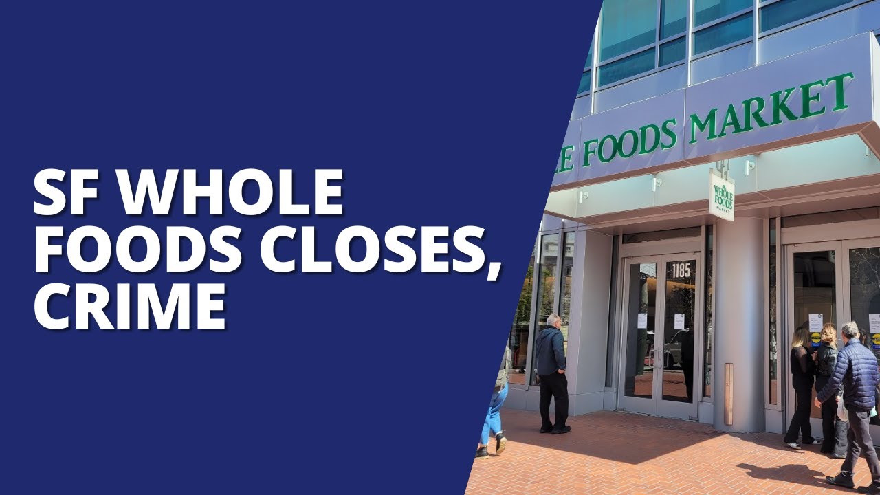 SAN FRANCISCO WHOLE FOODS CLOSES DUE TO CRIME