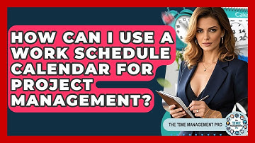 How Can I Use A Work Schedule Calendar For Project Management? - The Time Management Pro