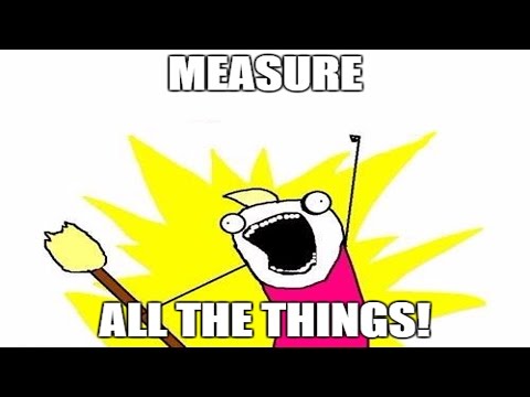 Gathering Information :: MEASURE ALL THE THINGS!