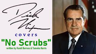 Richard M. Nixon - "No Scrubs"