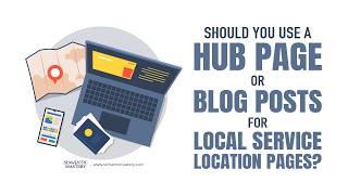 Should You Build Hub Pages or Blog Content for Location Rankings?