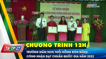 Trường mầm non Tuổi Hồng đón bằng công nhận đạt chuẩn quốc gia năm 2022 | Cần Thơ TV
