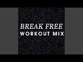 Break Free (Workout Mix)