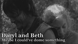 Daryl and Beth || Maybe I could've done something