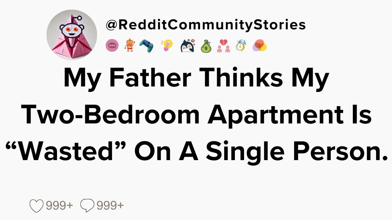 |FULL STORY| My Father Thinks My Two-Bedroom Apartment Is 